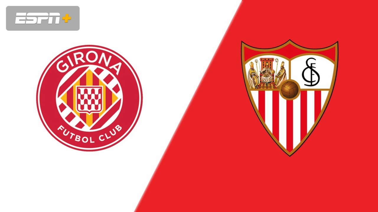 Watch Girona FC vs. Sevilla FC Online: Live Stream, Start Time