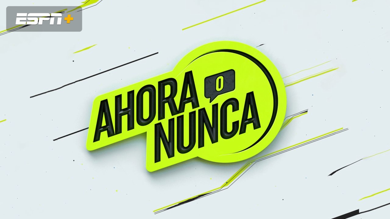 Lun 10/27 - Ahora o Nunca