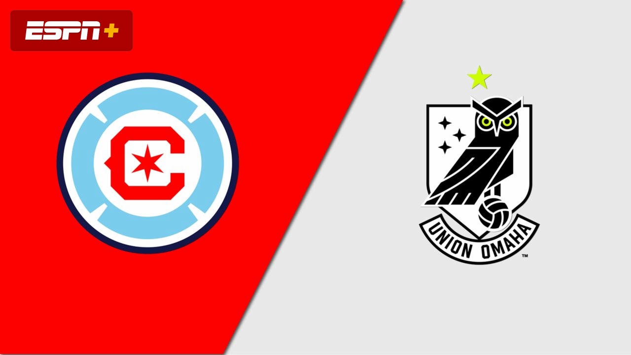 Chicago Fire vs. Union Omaha (Round 3) (U.S. Open Cup)