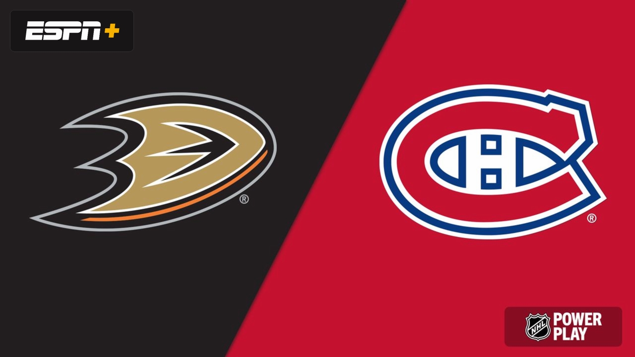 Anaheim Ducks vs. Montreal Canadiens