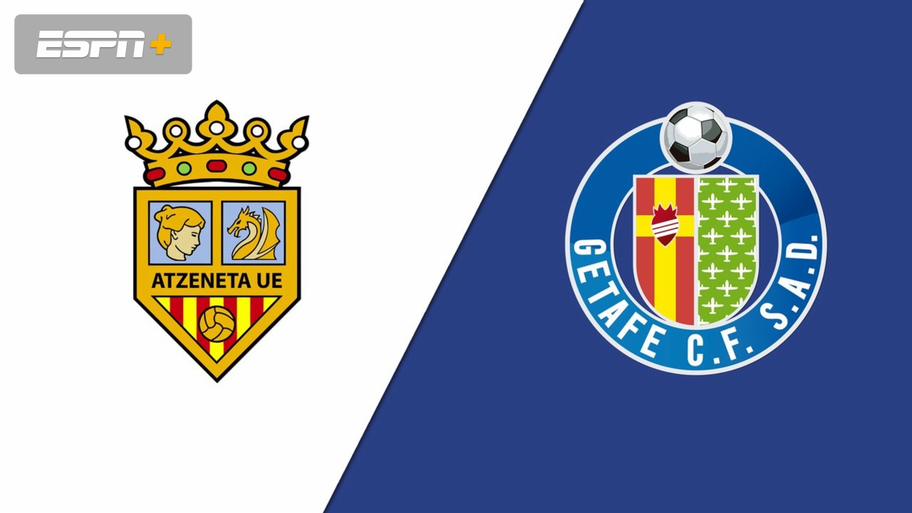 Atzeneta UE vs. Getafe (Round 2) (Copa del Rey)