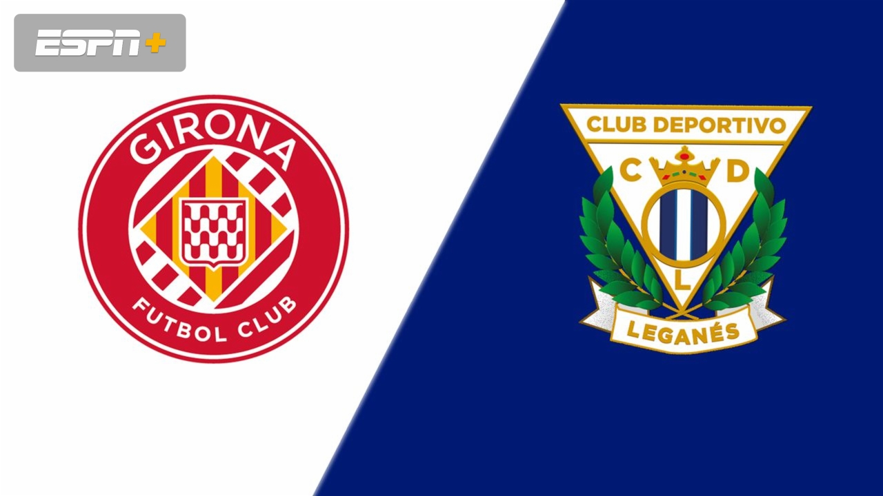 Girona vs. Leganes (LALIGA)
