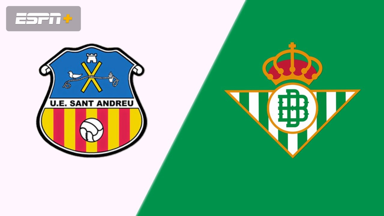 UE Sant Andreu vs. Real Betis (Round 2) (Copa del Rey)