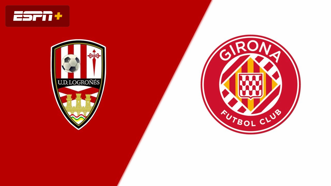 UD Logroñes vs. Girona (Round 2) (Copa del Rey)