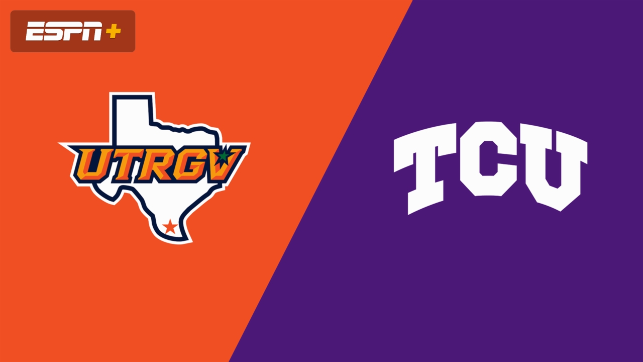 UT Rio Grande Valley vs. TCU