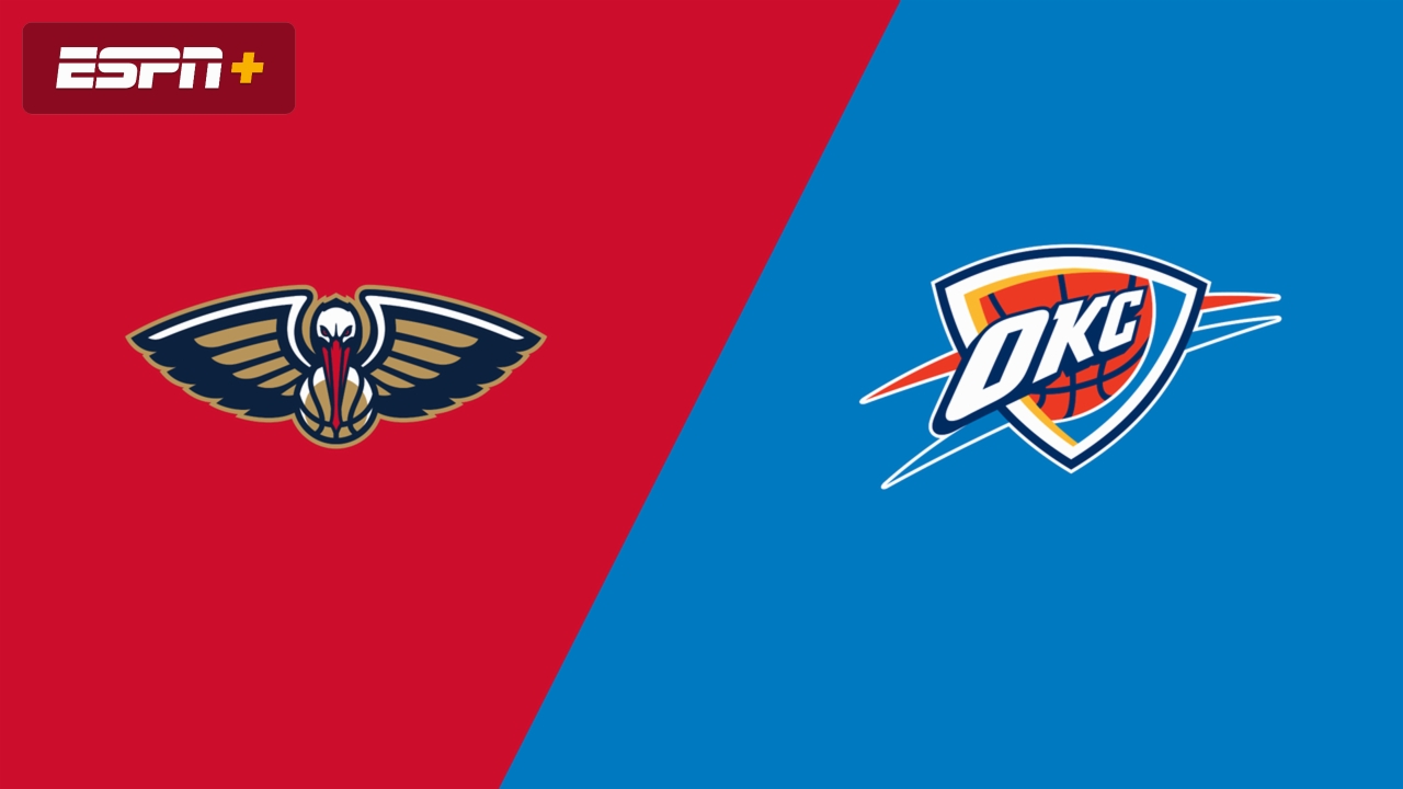 New Orleans Pelicans vs. Oklahoma City Thunder