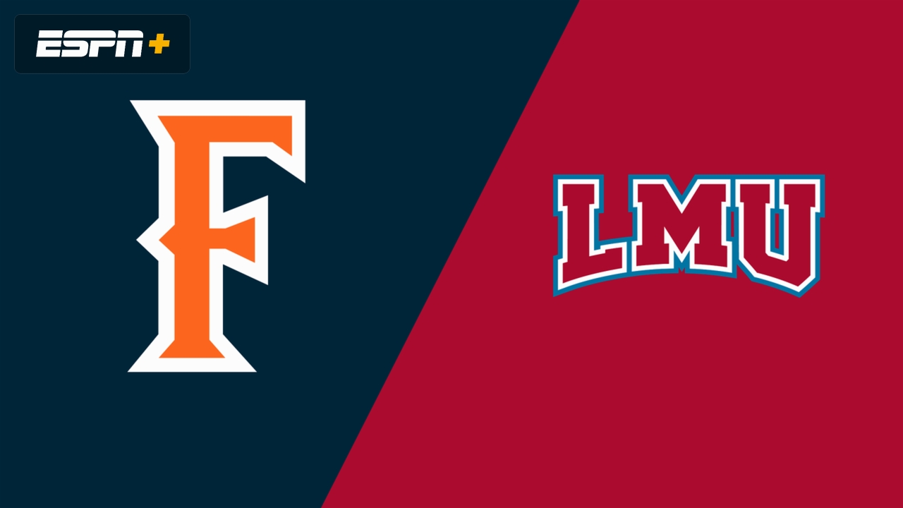 Cal State Fullerton vs. Loyola Marymount