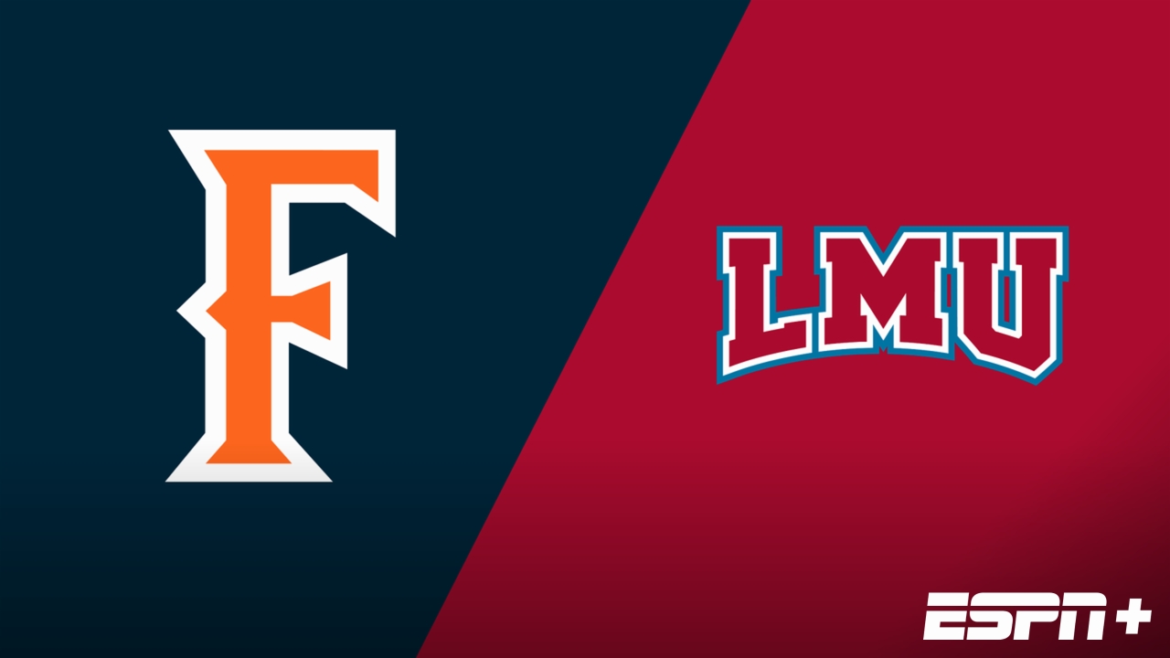 Cal State Fullerton vs. Loyola Marymount
