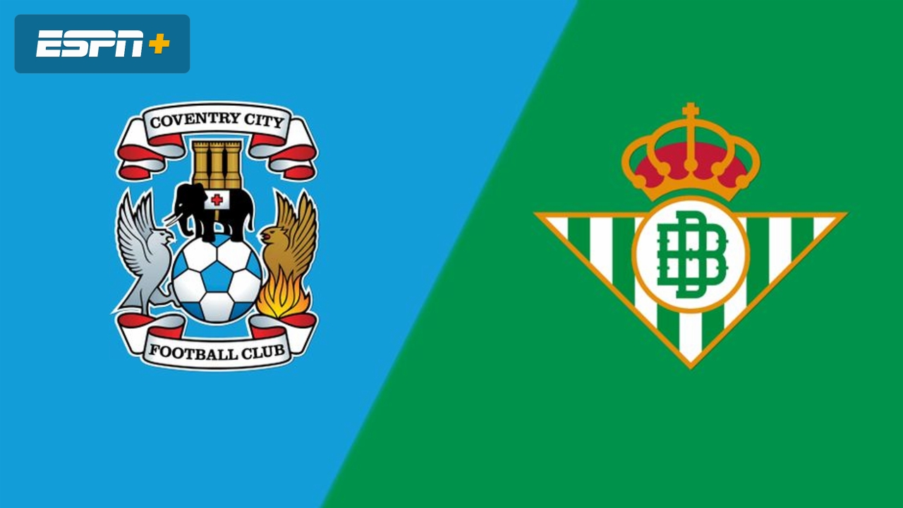 Coventry City vs. Real Betis (International Friendly)