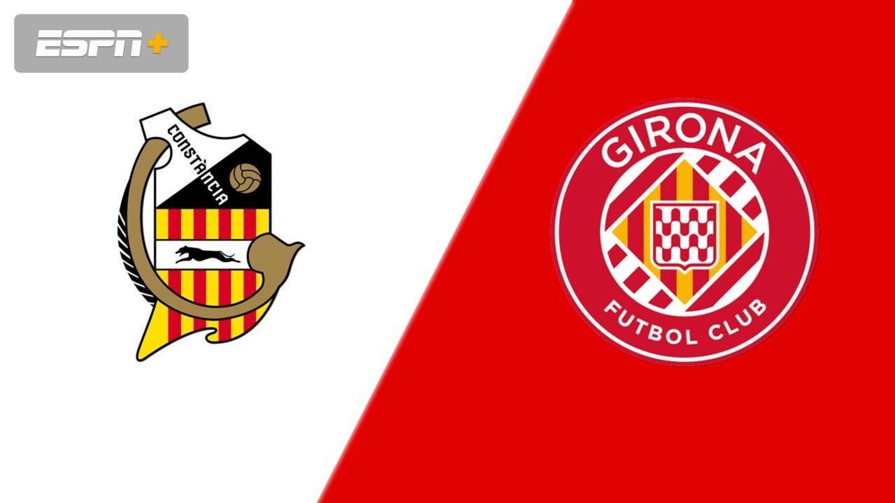 CE Constancia vs. Girona FC (Round 1) (Copa del Rey)