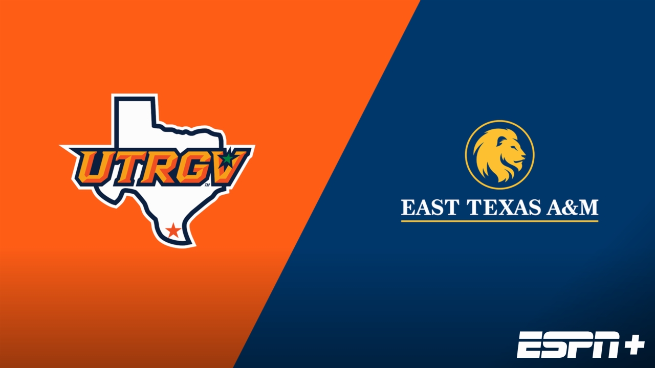 UT Rio Grande Valley vs. East Texas A&M