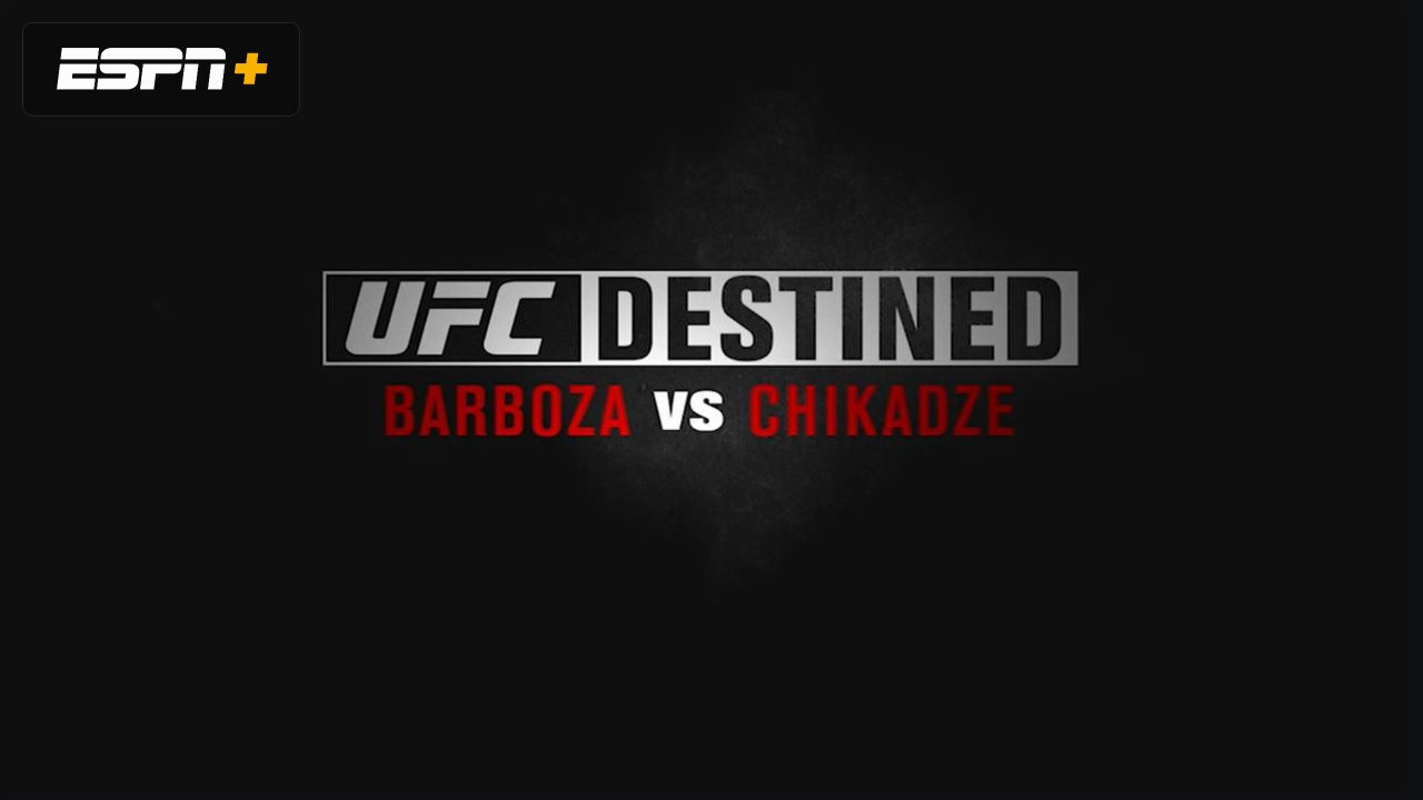UFC Destined: Barboza vs. Chikadze (Part 1)
