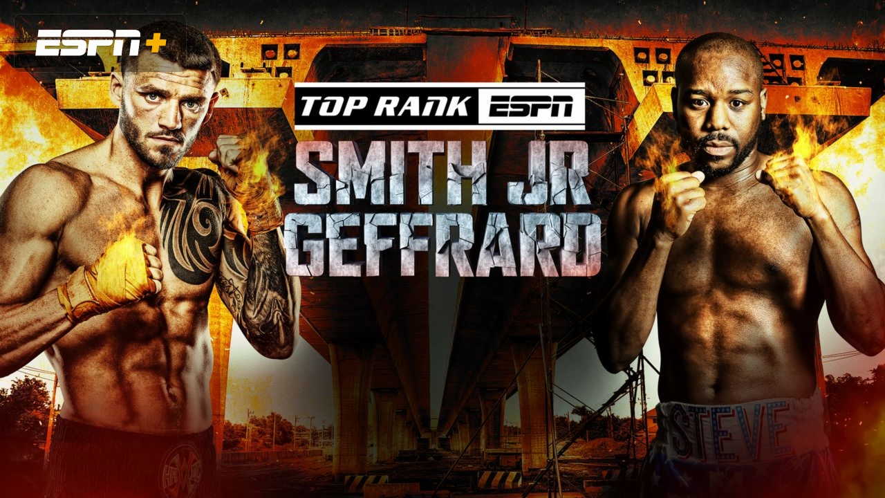 Top Rank Boxing on ESPN: Smith Jr. vs. Geffrard (Undercards)