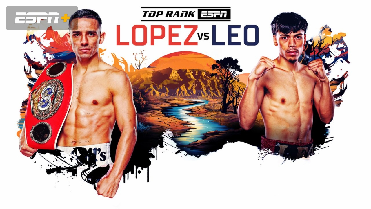 Top Rank Boxing on ESPN: Lopez vs. Leo