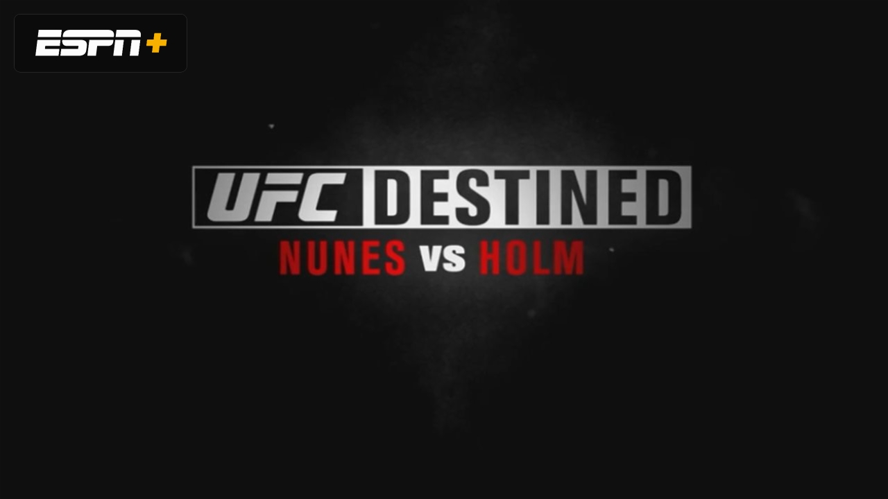 UFC Destined: Nunes vs Holm (Part 1)