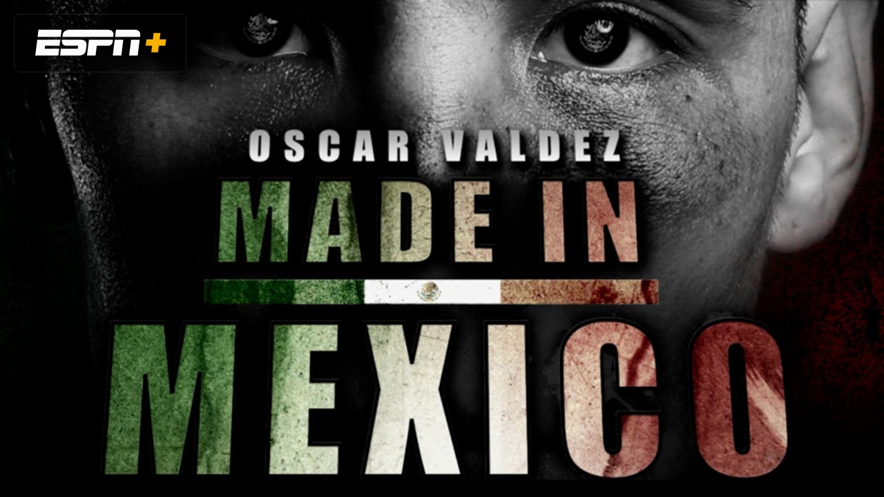 Oscar Valdez: Made in Mexico
