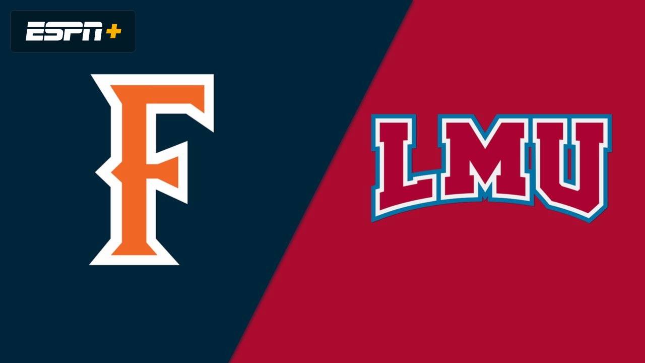 Cal State Fullerton vs. Loyola Marymount
