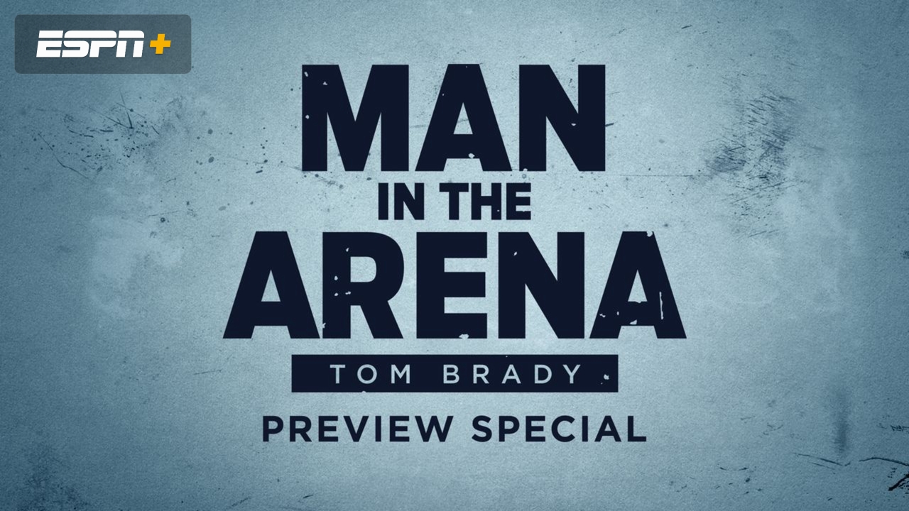 Man in the Arena: Tom Brady Preview Special