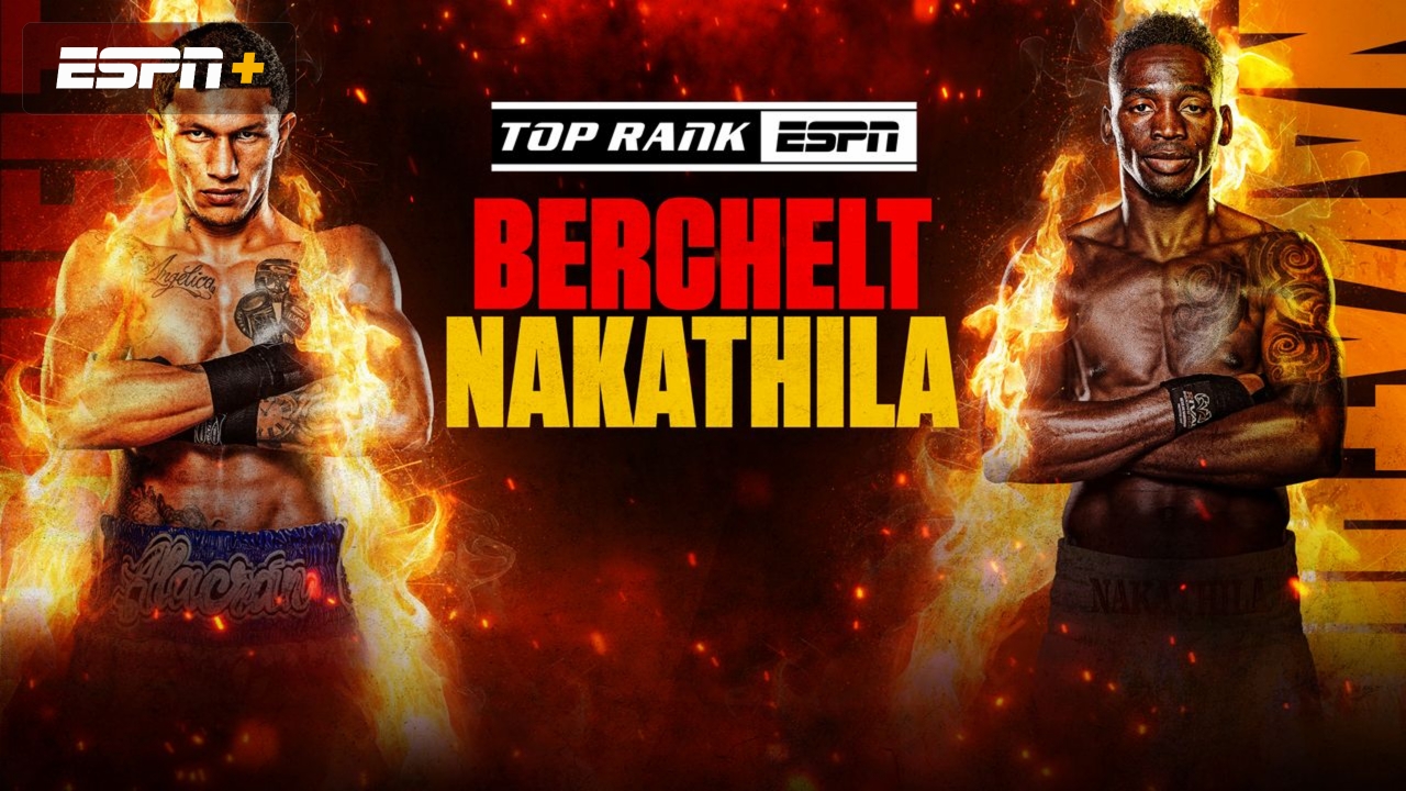 Top Rank Boxing on ESPN: Berchelt vs. Nakathila (Undercards)