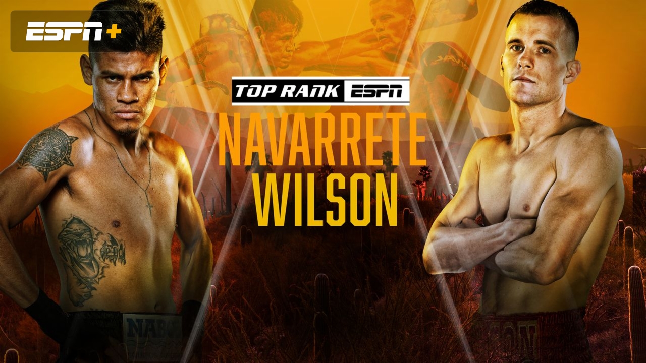 Top Rank Boxing on ESPN: Navarrete vs. Wilson