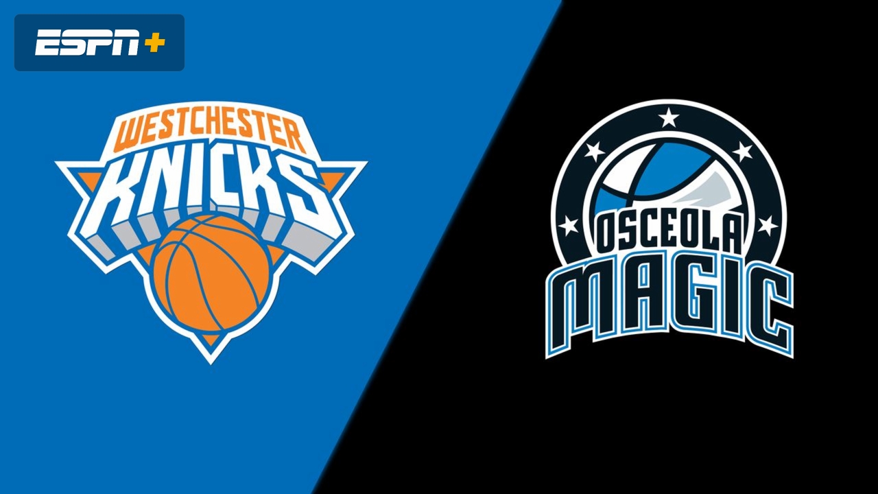 Westchester Knicks vs. Osceola Magic