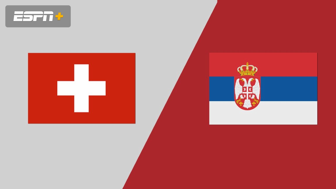 Switzerland vs. Serbia