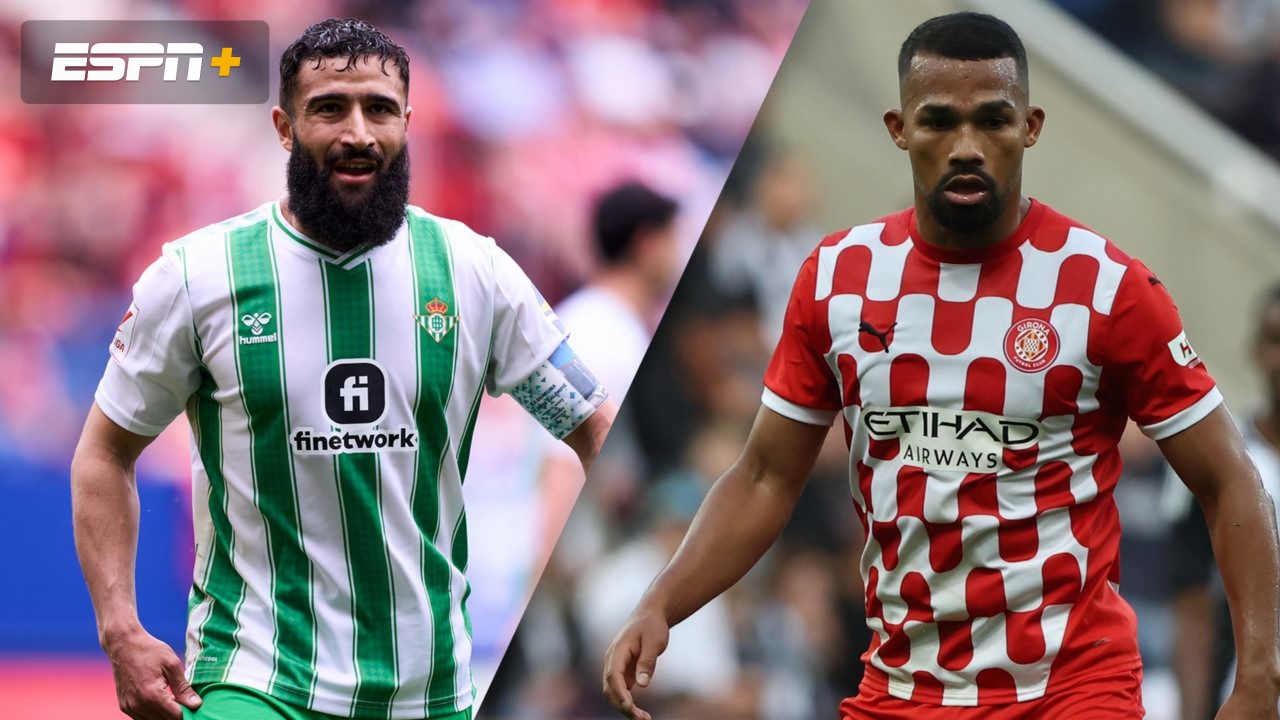 Real Betis vs. Girona (LALIGA)