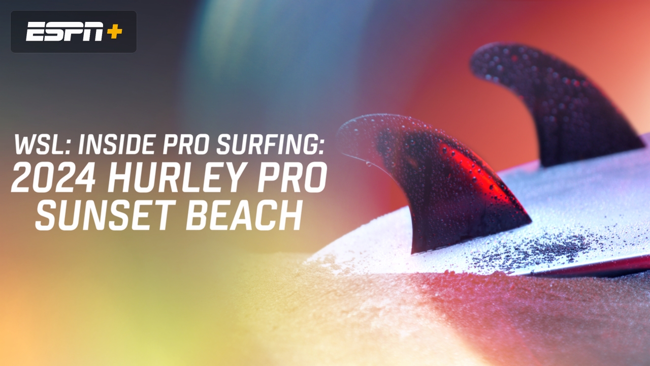 WSL: INSIDE PRO SURFING: 2024 Hurley Pro Sunset Beach