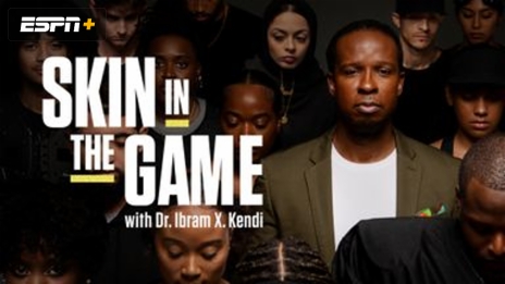 Skin in the Game with Dr. Ibram X. Kendi