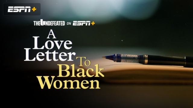The Undefeated: A Love Letter to Black Women